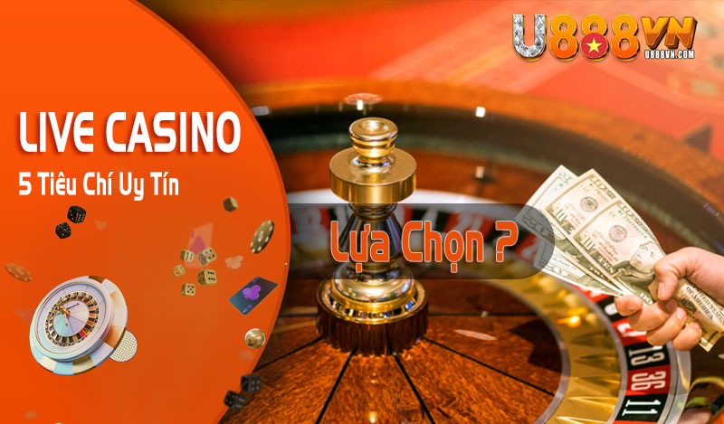 5 tiêu chí lựa chọn casino uy tín tham gia