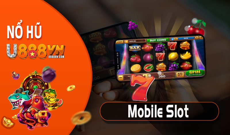 Mobile Slot Game - Trải nghiệm mọi lúc mọi nơi